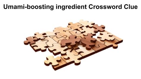 Umami Flavor Enhancer Crossword Clue.